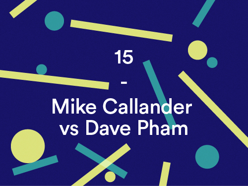 15 – Mike Callander vs Dave Pham