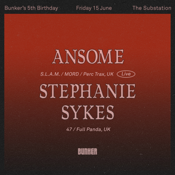 Bunkers 5th Birthday with Ansome (Live) & Stephanie Sykes – June 2018