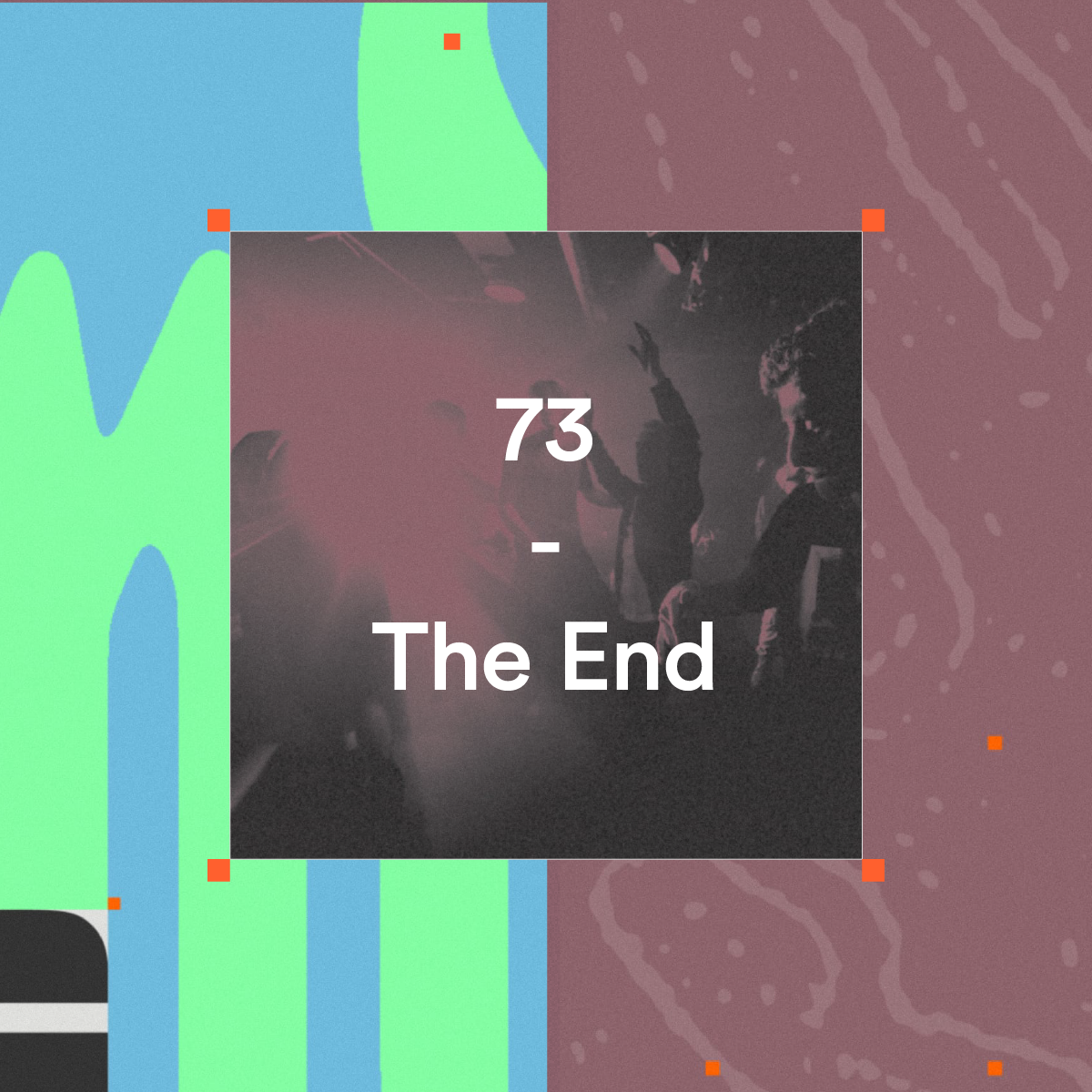73 – The End